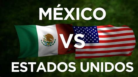 mexico vs estados unidos